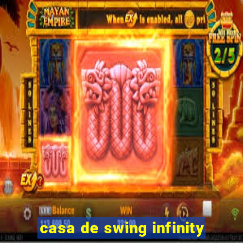 casa de swing infinity